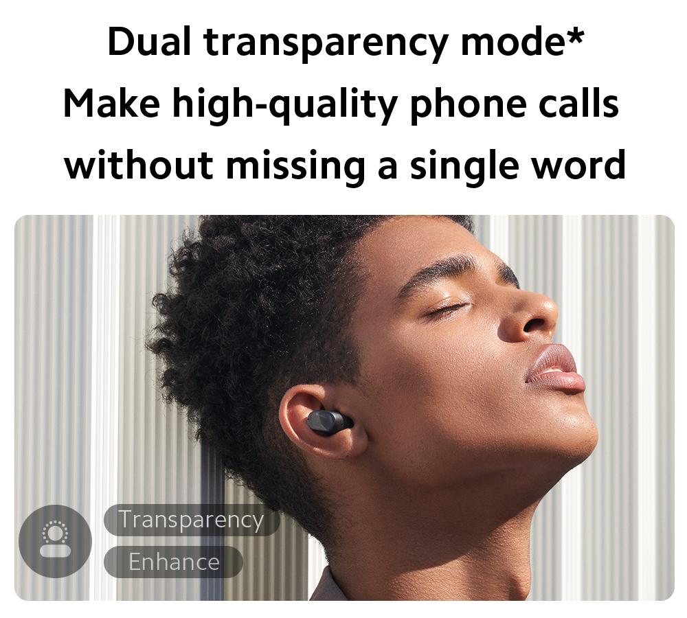 Dual transparency mode Make high-quality phone calls